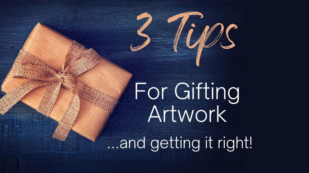 3 Tips for Gifting Artwork- (and getting it right!)