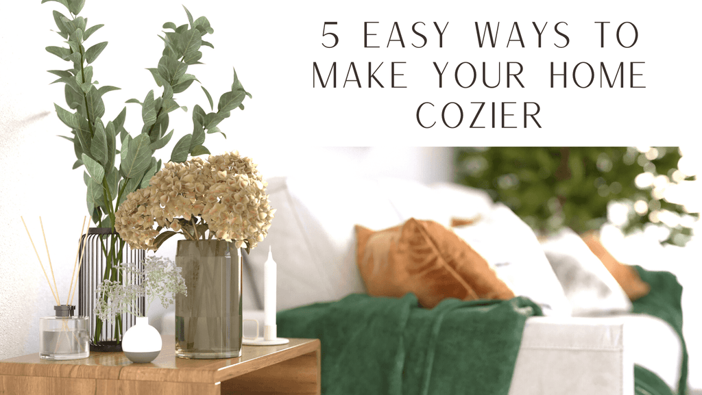 5 Easy Ways to Make Your Home Cozier