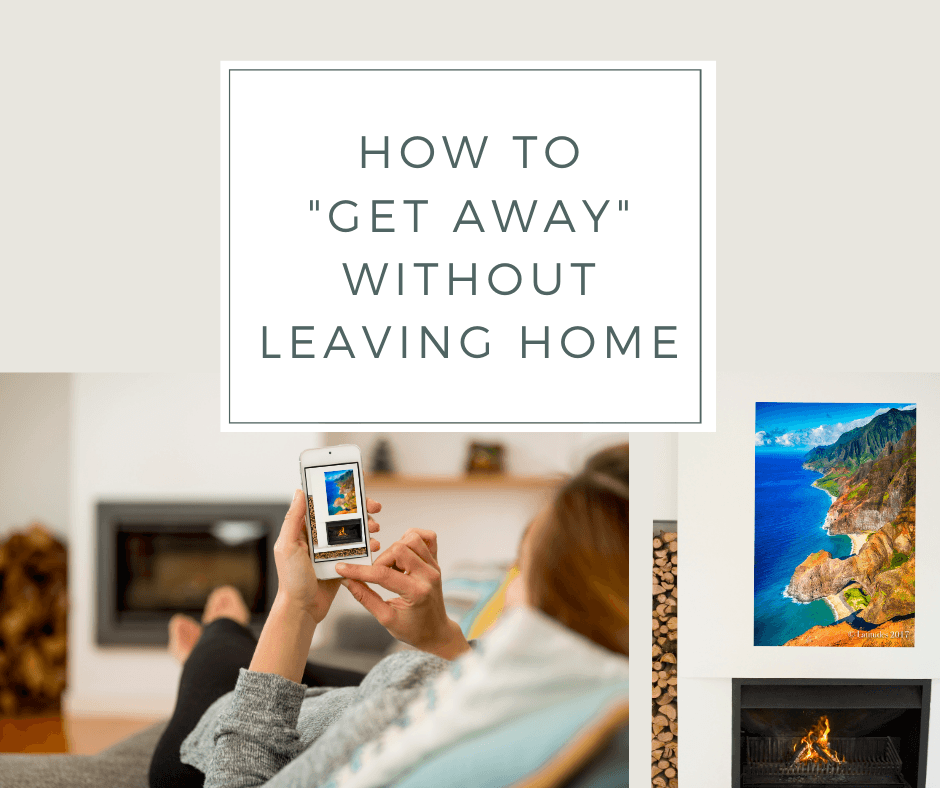 How to "Get Away" Without Leaving Home